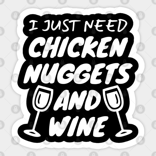 I Just Need Chicken Nuggets And Wine Sticker by LunaMay